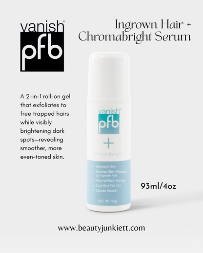PFB Vanish Ingrown Hair Serum + Chromabright 93g/4oz